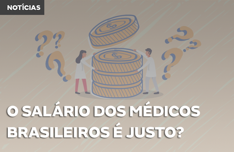 Como está a satisfação dos médicos brasileiros com o salário?